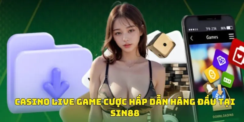 Casino live game cược hấp dẫn hàng đầu tại SIN88