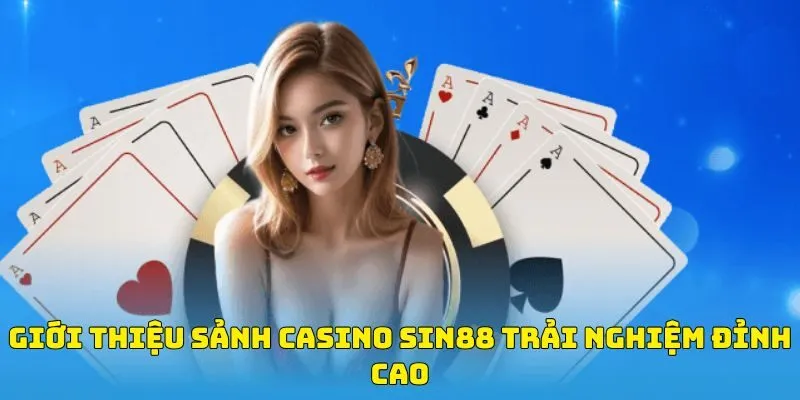 Giới thiệu sảnh casino Sin88 trải nghiệm đỉnh cao