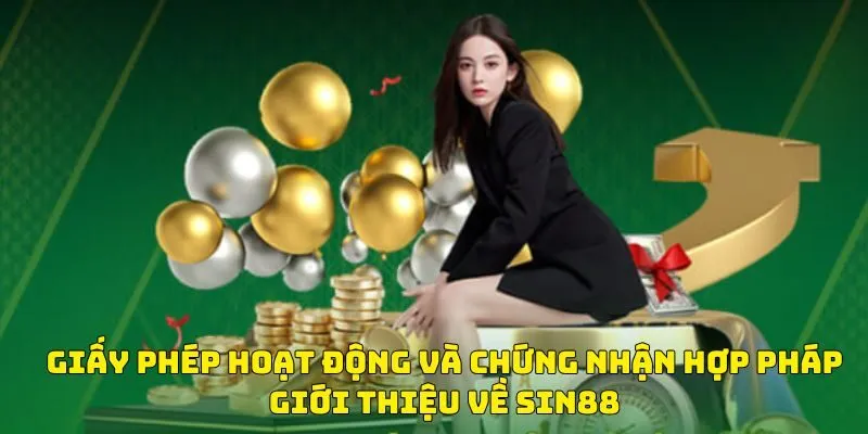 Giấy phép hoạt động và chứng nhận hợp pháp giới thiệu về sin88