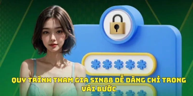 Quy trình tham gia Sin88 dễ dàng chỉ trong vài bước