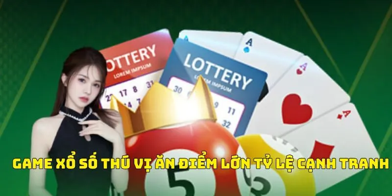 Game xổ số thú vị ăn điểm lớn tỷ lệ cạnh tranh