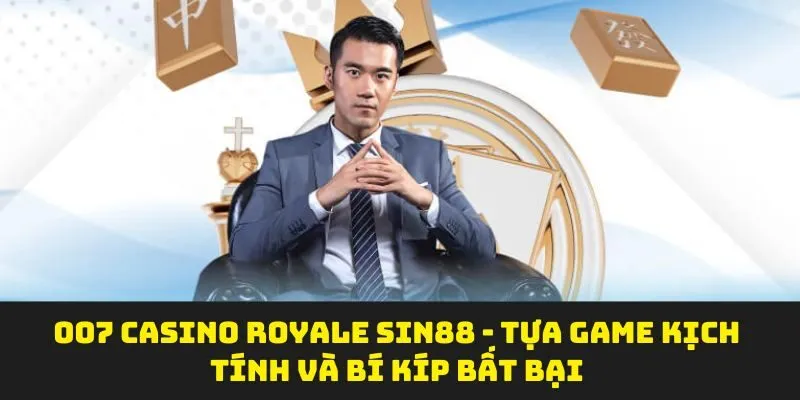 007 Casino Royale Sin88 - Tựa Game Kịch Tính Và Bí Kíp Bất Bại