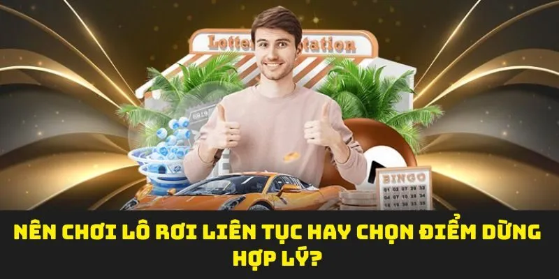 Nên chơi lô rơi liên tục hay chọn điểm dừng hợp lý?