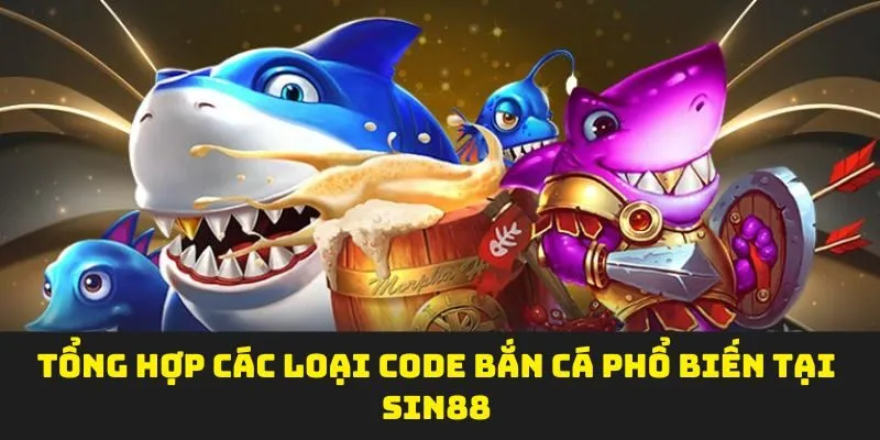 Tổng hợp các loại code bắn cá phổ biến tại SIN88