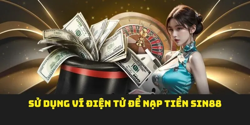 Sử dụng ví điện tử để nạp tiền SIN88