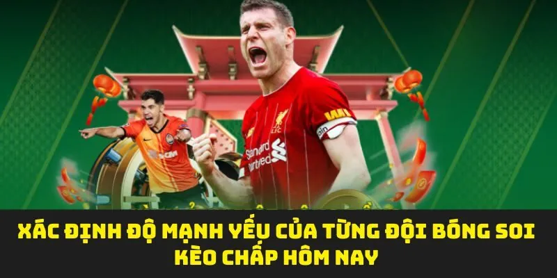 Xác định độ mạnh yếu của từng đội bóng soi kèo chấp hôm nay