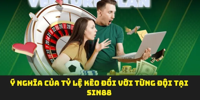 Ý nghĩa của tỷ lệ kèo đối với từng đội tại SIN88