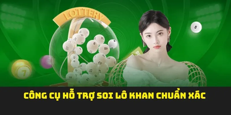 Công cụ hỗ trợ soi lô khan chuẩn xác