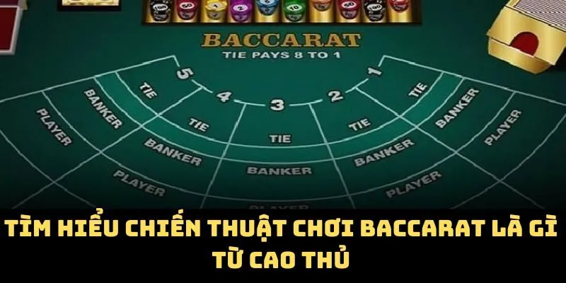 Tìm hiểu chiến thuật chơi baccarat là gì từ cao thủ
