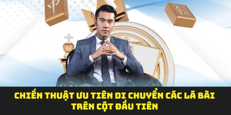 Chiến thuật ưu tiên di chuyển các lá bài trên cột đầu tiên