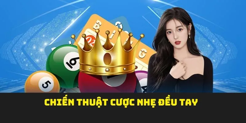 Chiến thuật cược nhẹ đều tay