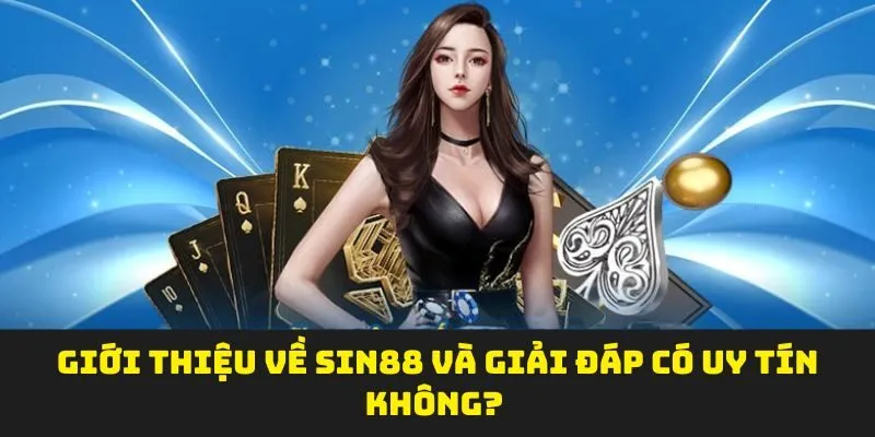 Giới thiệu về SIN88 và giải đáp có uy tín không?