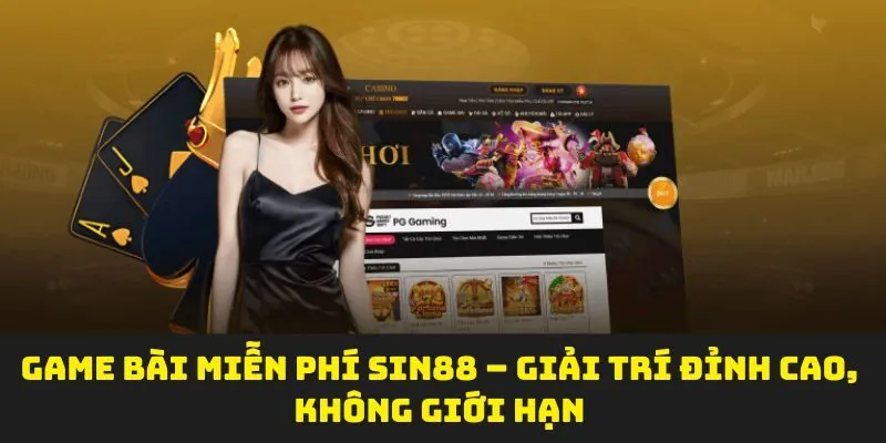 Game Bài Miễn Phí Sin88 – Giải Trí Đỉnh Cao, Không Giới Hạn