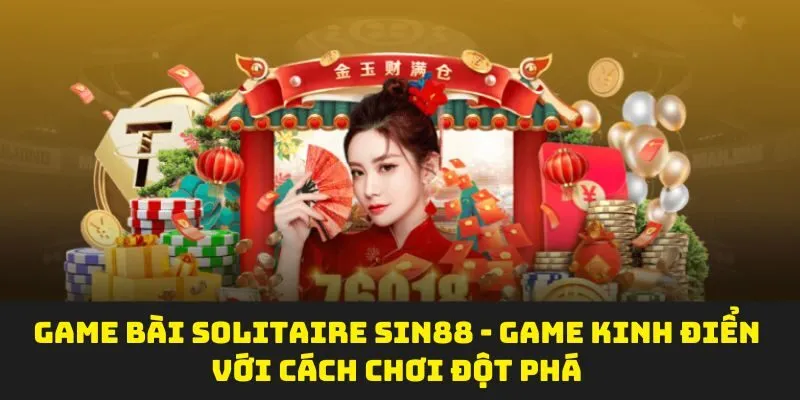 Game Bài Solitaire Sin88 - Game Kinh Điển Với Cách Chơi Đột Phá