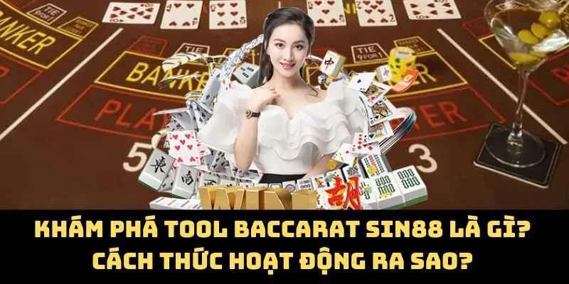 Khám phá Tool baccarat Sin88 là gì? Cách thức hoạt động ra sao?