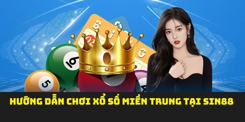 Hướng dẫn chơi xổ số miền trung tại sin88
