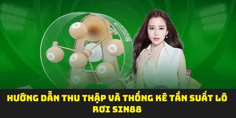 Hướng dẫn thu thập và thống kê tần suất lô rơi SIN88