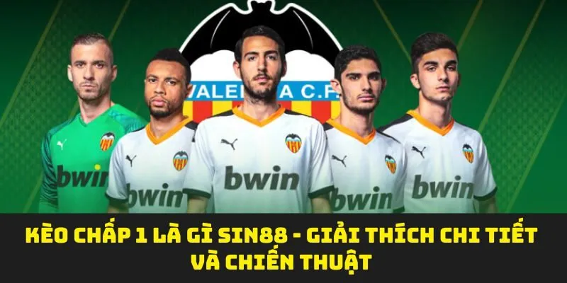 Kèo Chấp 1 Là Gì SIN88 - Giải Thích Chi Tiết Và Chiến Thuật