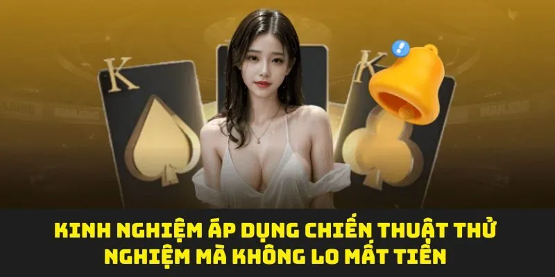 Kinh nghiệm áp dụng chiến thuật thử nghiệm mà không lo mất tiền