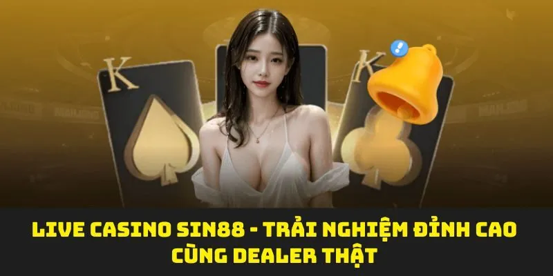 Live Casino Sin88 - Trải Nghiệm Đỉnh Cao Cùng Dealer Thật
