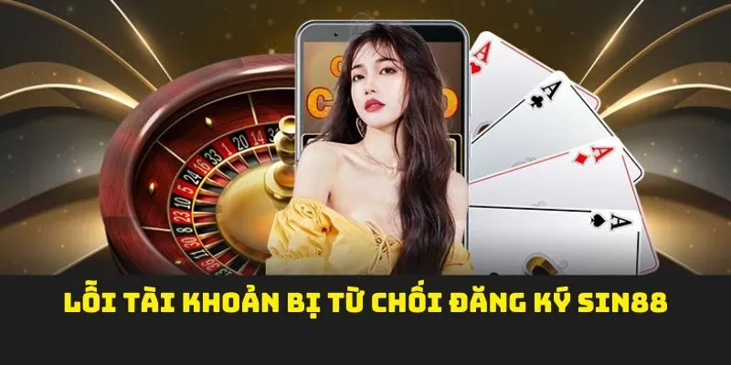 Lỗi tài khoản bị từ chối đăng ký sin88
