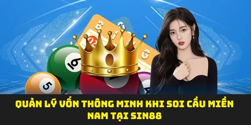 Quản lý vốn thông minh khi soi cầu miền nam tại sin88