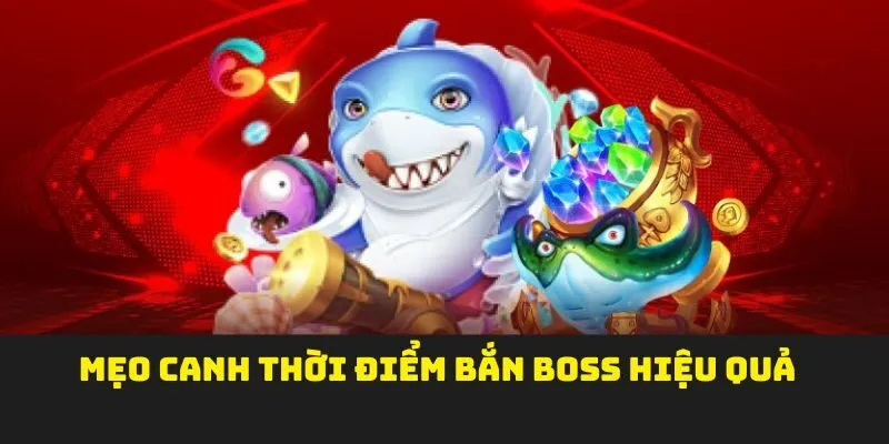 Mẹo canh thời điểm bắn boss hiệu quả