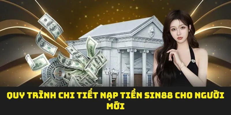 Quy trình chi tiết nạp tiền sin88 cho người mới