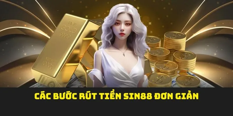 Các bước rút tiền SIN88 đơn giản