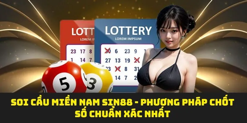 Soi Cầu Miền Nam SIN88 - Phương Pháp Chốt Số Chuẩn Xác Nhất