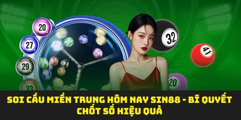 Soi Cầu Miền Trung Hôm Nay SIN88 - Bí Quyết Chốt Số Hiệu Quả