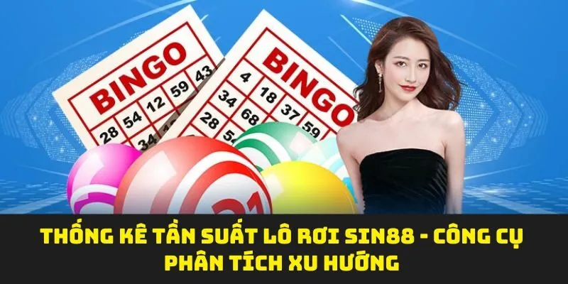 Thống Kê Tần Suất Lô Rơi SIN88 - Công Cụ Phân Tích Xu Hướng